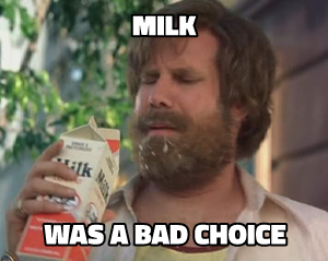 Milk Was a Bad Choice meme template