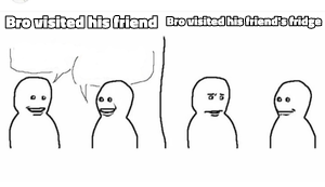 Bro Visited His Friend meme template