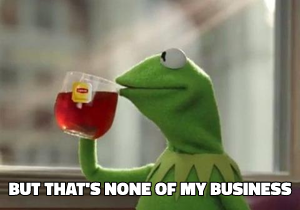But That's None of My Business meme template