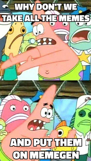 Push it somewhere else Patrick meme template