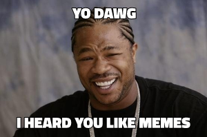 Xzibit Yo Dawg meme template