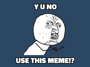 Y U NO Guy meme template